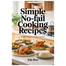 (영문도서)Simple No-Fail Cooking Recipes: Reliable Dishes for Real Life Schedules Paperback, Independently Published, English, 9798243160742
