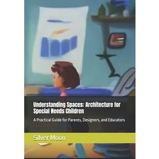 (영문도서) Understanding Spaces: Architecture for Special Needs Children: A Practical Guid... Paperback, Independently Published, English, 9798304880978