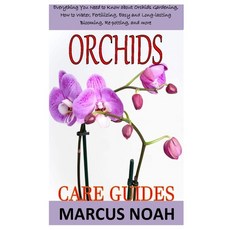 Orchids Care Guides: Everything you need to know about orchids gardening how to water fertilizing ... Paperback, Independently Published, English, 9798563078611