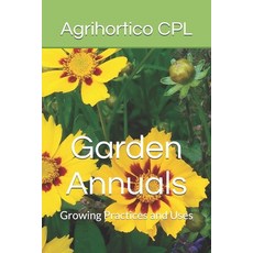 (영문도서)Garden Annuals: Growing Practices and Uses Paperback, Independently Published, English, 9798270855215