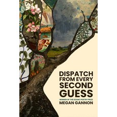(영문도서)Dispatch from Every Second Guess Paperback, Dzanc Books, English, 9781938603761