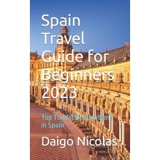 (영문도서) Spain Travel Guide for Beginners 2023: Top Tourist Destinations in Spain Paperback, Independently Published, English, 9798852513779