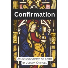 (영문도서) Confirmation an Autobiography of Faith Paperback, Independently Published, English, 9798393683016
