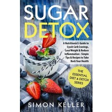 (영문도서) Sugar Detox: A Nutritionist's Guide to Crush Carb Cravings Lose Weight & Reduc... Paperback, Createspace Independent Pub..., English, 9781986662956