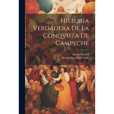 (영문도서) Historia Verdadera De La Conqvista De Campeche Paperback, Legare Street Press, English, 9781021476388