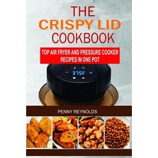 The Crispy Lid Cookbook: Top Air Fryer And Pressure Cooker Recipes In One Pot Paperback, Independently Published, English, 9798628131497