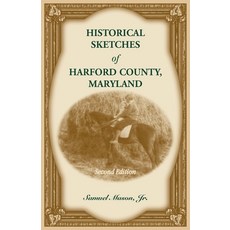 (영문도서)Historical Sketches of Harford County Maryland 2nd Edition Paperback, Heritage Books, English, 9780788437809