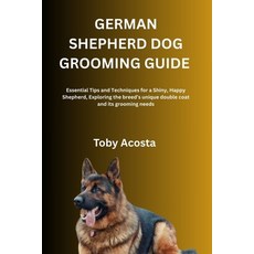 (영문도서)German Shepherd Dog Grooming Guide: Essential Tips and Techniques for a Shiny H... Paperback, Independently Published, English, 9798264381546