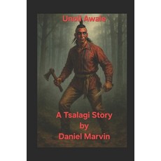 (영문도서)Unoli Awale A Tsalagi Story: A Warriors Oath and The Trail of Sorrow Paperback, Independently Published, English, 9798291743454