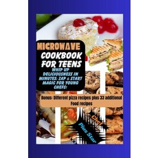 (영문도서) Microwave cookbook for teens: Whip Up Deliciousness in minutes: zap and start magic for young... Paperback, Independently Published, English, 9798868460500