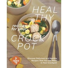 Healthy Recipes for Your Crockpot: Discover Delicious and Healthy Recipes That You Can Make in Your ... Paperback, Independently Published