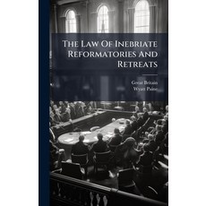 (영문도서)The Law Of Inebriate Reformatories And Retreats Hardcover, Hutson Street Press, English, 9781024796681