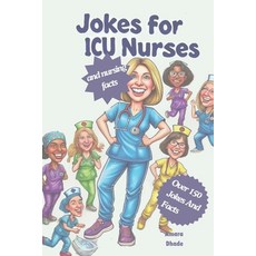 (영문도서) Jokes for ICU Nurses and Nursing Facts: Over 150 Jokes and Facts Paperback, Independently Published, English, 9798332424328