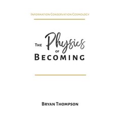 (영문도서)The Physics of Becoming: Information Conservation Cosmology Paperback, Independently Published, English, 9798279489152