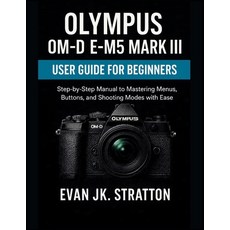 (英文圖書)Olympus OM-D E-M5 Mark III User Guide for Beginners: Step-by-Step Manual to Mast... 平裝版, Independently Published, 英文