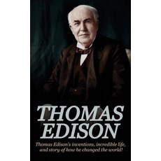 Thomas Edison: Thomas Edison's Inventions Incredible Life and Story of How He Changed the World Hardcover, Ingram Publishing