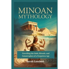 (영문도서)Minoan Mythology: Unveiling the Gods Rituals and Catastrophes of a Forgotten Age Paperback, Independently Published, English, 9798269214207