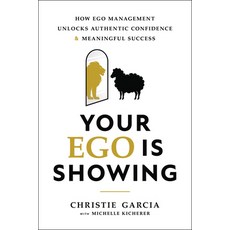 (영문도서)Your Ego Is Showing: How Ego Management Unlocks Authentic Confidence and Meaning... Hardcover, Greenleaf Book Group Press, English, 9798886454260