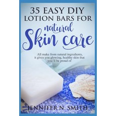 Lotion Bars: 35 Easy DIY Lotion Bars for Natural Skin Care: All Make From Natural Ingredients It Gi... Paperback, Independently Published, English, 9798715496041
