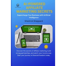 (영문도서) AI-Powered Affiliate Marketing Secrets: Supercharge Your Business with Artificial Intelligence Paperback, Independently Published, English, 9798866915965