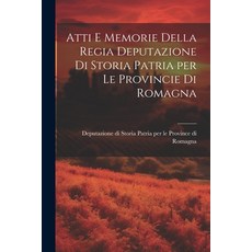(영문도서) Atti e Memorie Della Regia Deputazione di Storia Patria per le Provincie di Romagna Paperback, Legare Street Press, English, 9781021995742