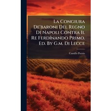 (영문도서)La Congiura De'baroni Del Regno Di Napoli Contra Il Re FerdÃ-nando Primo. Ed. By... Hardcover, Hutson Street Press, English, 9781024558487