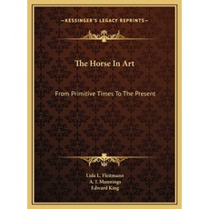 (英文圖書)The Horse In Art: From Primitive Times To The Present 精裝版, Kessinger Publishing, 英文
