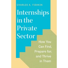 (영문도서)Internships in the Private Sector: How You Can Find Prepare For and Thrive in... Paperback, University of Chicago Press, English, 9780226819228 University of Chicago Press, English, 9780226819228