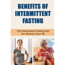 (영문도서) Benefits Of Intermittent Fasting: The Intermittent Fasting Diet For Women Over 50 Paperback, Independently Published, English, 9798422791217