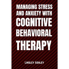 (영문도서) Managing Stress and Anxiety with Cognitive Behavioral Therapy Paperback, Independently Published, English, 9798385600786