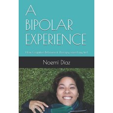 A Bipolar Experience: How Cognitive Behavioral Therapy saved my life! Paperback, Independently Published, English, 9798696248134