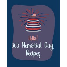(영문도서) Hello! 365 Memorial Day Recipes: Best Memorial Day Cookbook Ever For Beginners [Book 1] Paperback, Independently Published, English, 9798620397099