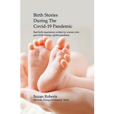 Birth Stories during the Covid-19 Pandemic: Real birth experiences written by women who gave birth d... Paperback, Independently Published