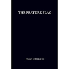 (英文圖書)The Feature Flag: Engineering Control and Product Agility 平裝版, Independently Published, 英文