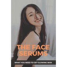 The Face Serums: What You Need To Get Glowing Skin: Glamress Skin Serum Paperback, Independently Published, English, 9798721081101