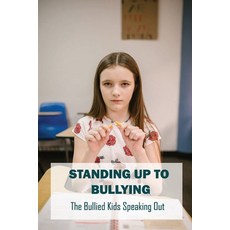 Standing Up To Bullying: The Bullied Kids Speaking Out: Deal With Being Bullied As A Child Paperback, Independently Published, English, 9798749011364