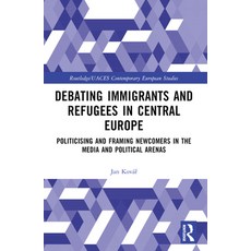 (영문도서) Debating Immigrants and Refugees in Central Europe: Politicising and Framing Ne... Paperback, Routledge, English, 9781032249735