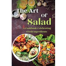 (영문도서) The Art Of Salad: Fresh and Healthy Creations for Every Season Paperback, Zara Roberts, English, 9781803935386