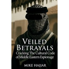 (영문도서)Veiled Betrayals: Cracking the Cultural Code of Middle Eastern Espionage Paperback, Stealth Investigation Servi..., English, 9798993798400