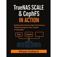 (영문도서)TrueNAS SCALE & CephFS in Action: Building Distributed High-Performance Media S... Paperback, Independently Published, English, 9798270477592