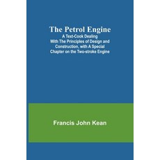 (영문도서) The Petrol Engine;A Text-book dealing with the Principles of Design and Construction with a ... Paperback, Alpha Edition, English, 9789357729321