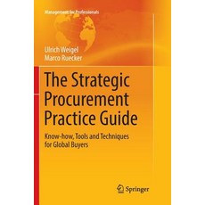 (영문도서) The Strategic Procurement Practice Guide: Know-How Tools and Techniques for Global Buyers Paperback, Springer, English, 9783319862170
