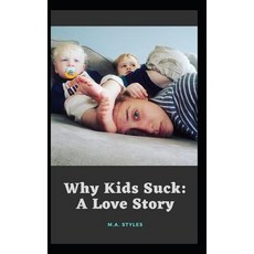 Why Kids Suck: A Love Story Paperback, Independently Published, English, 9781098583491