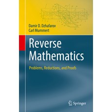 (영문도서) Reverse Mathematics: Problems Reductions and Proofs Paperback, Springer, English, 9783031113697