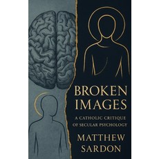 (영문도서)Broken Images: A Catholic Critique Of Secular Psychology Paperback, Independently Published, English, 9798275983814