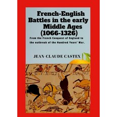 (영문도서) French-English Battles in the Early Middle Ages: From the French Conquest of En... Paperback, Lulu.com, English, 9781300727255