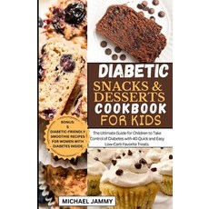 (영문도서) Diabetic Snacks and Desserts Cookbook for Kids: The Ultimate Guide for Children to Take Contr... Paperback, Independently Published, English, 9798877583061