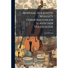 (영문도서)Auswahl Aus Joseph Wenzig's Uebertragungen Slavischer Volkslieder Paperback, Nabu Press, English, 9781179833446
