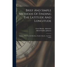 (영문도서) Brief And Simple Methods Of Finding The Latitude And Longitude: Together With New Ex-meridian... Hardcover, Legare Street Press, English, 9781018644523