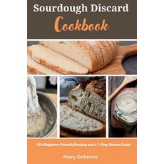 (영문도서) Sourdough Discard Cookbook: 40+ Beginner-Friendly Recipes and a 7-Step Starter... Paperback, Mindplusfood, English, 9798330643042